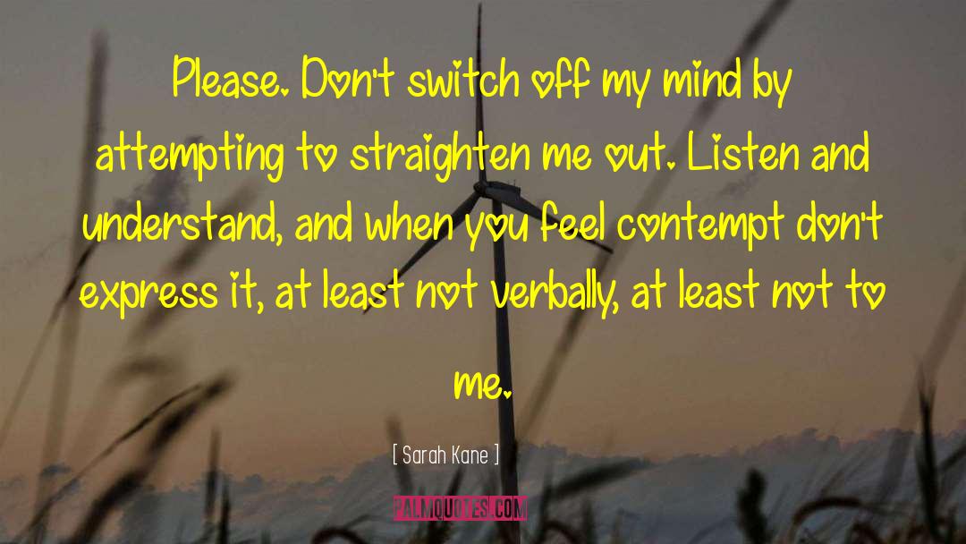 Sarah Kane Quotes: Please. Don't switch off my