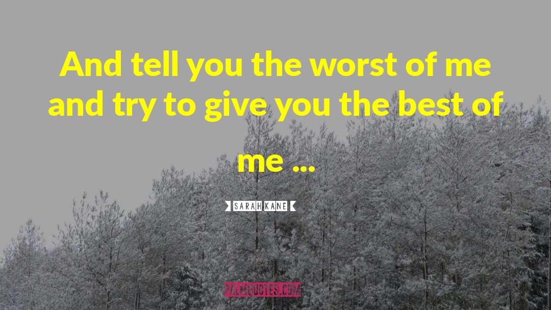 Sarah Kane Quotes: And tell you the worst