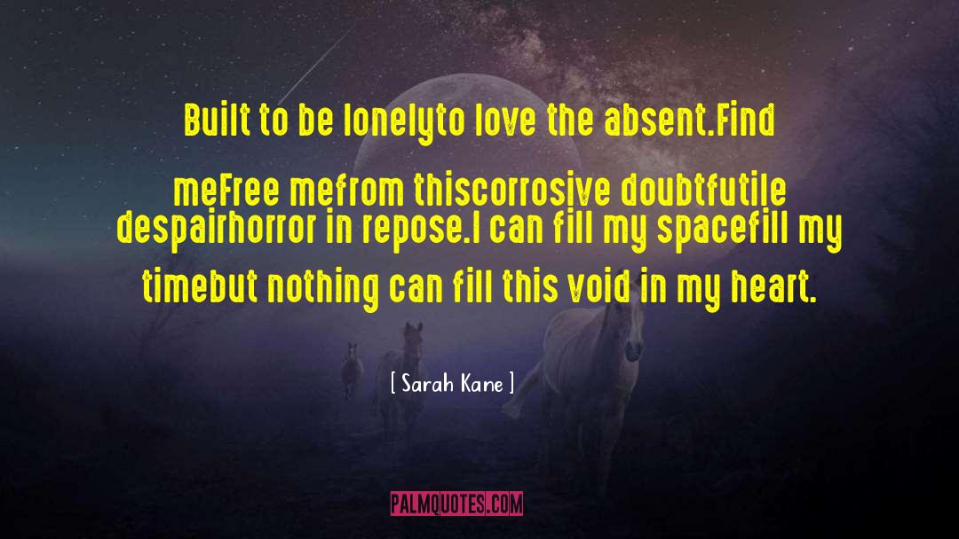 Sarah Kane Quotes: Built to be lonely<br>to love