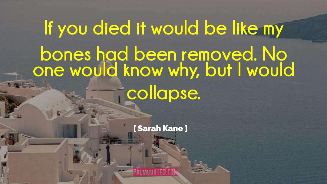 Sarah Kane Quotes: If you died it would