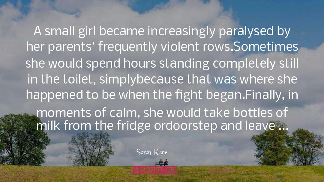 Sarah Kane Quotes: A small girl became increasingly