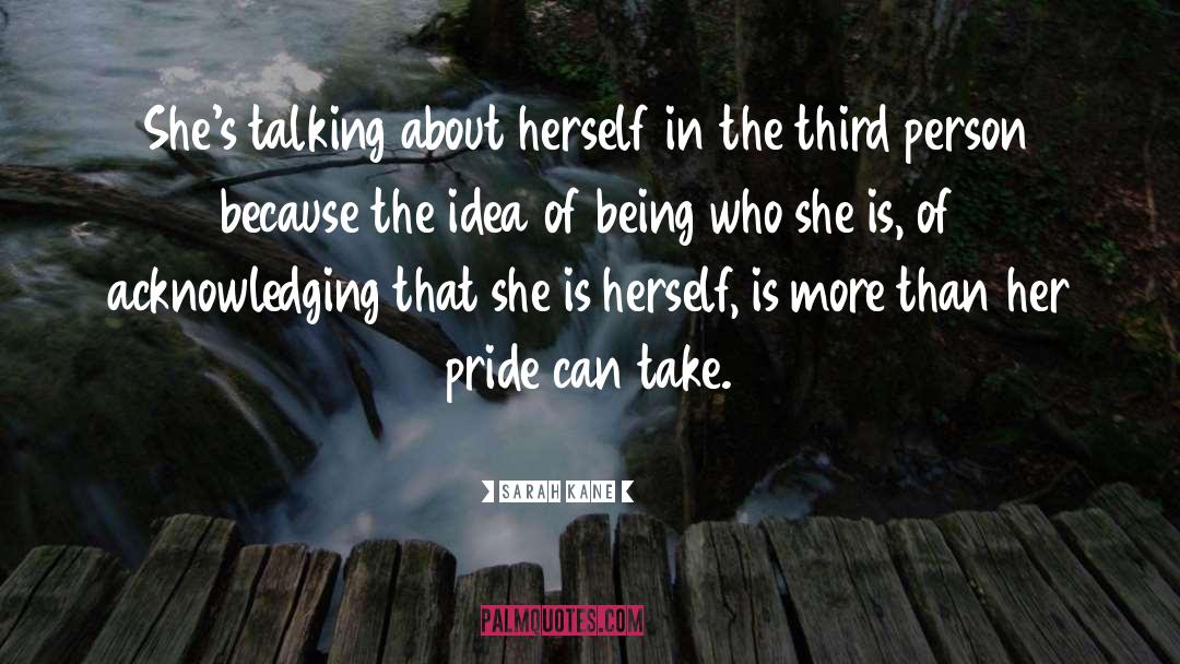 Sarah Kane Quotes: She's talking about herself in