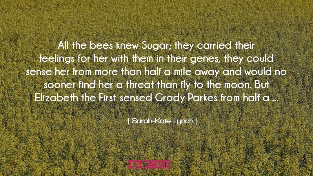 Sarah-Kate Lynch Quotes: All the bees knew Sugar;