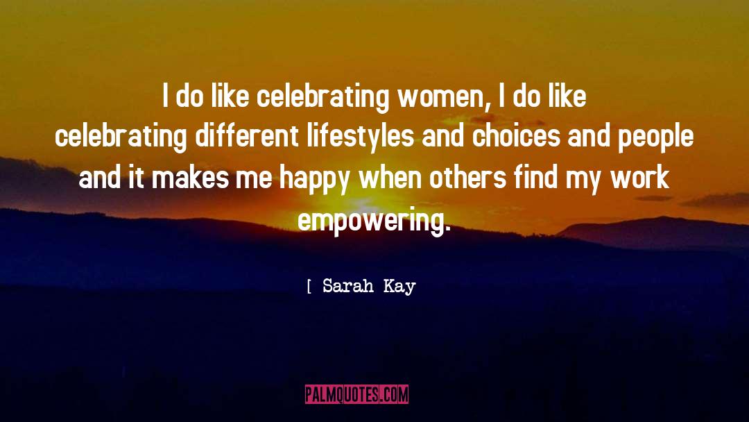 Sarah Kay Quotes: I do like celebrating women,