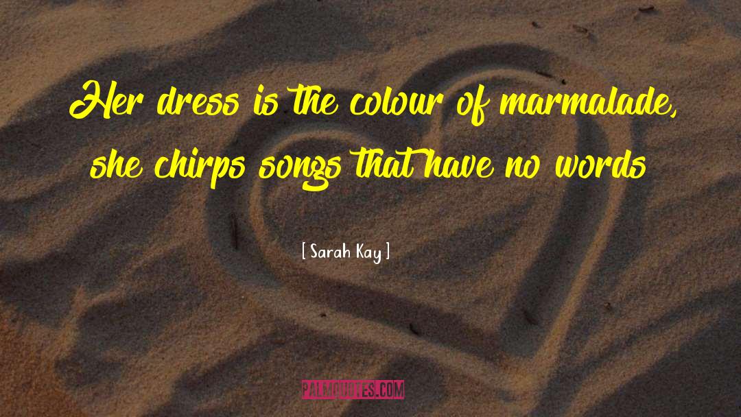 Sarah Kay Quotes: Her dress is the colour