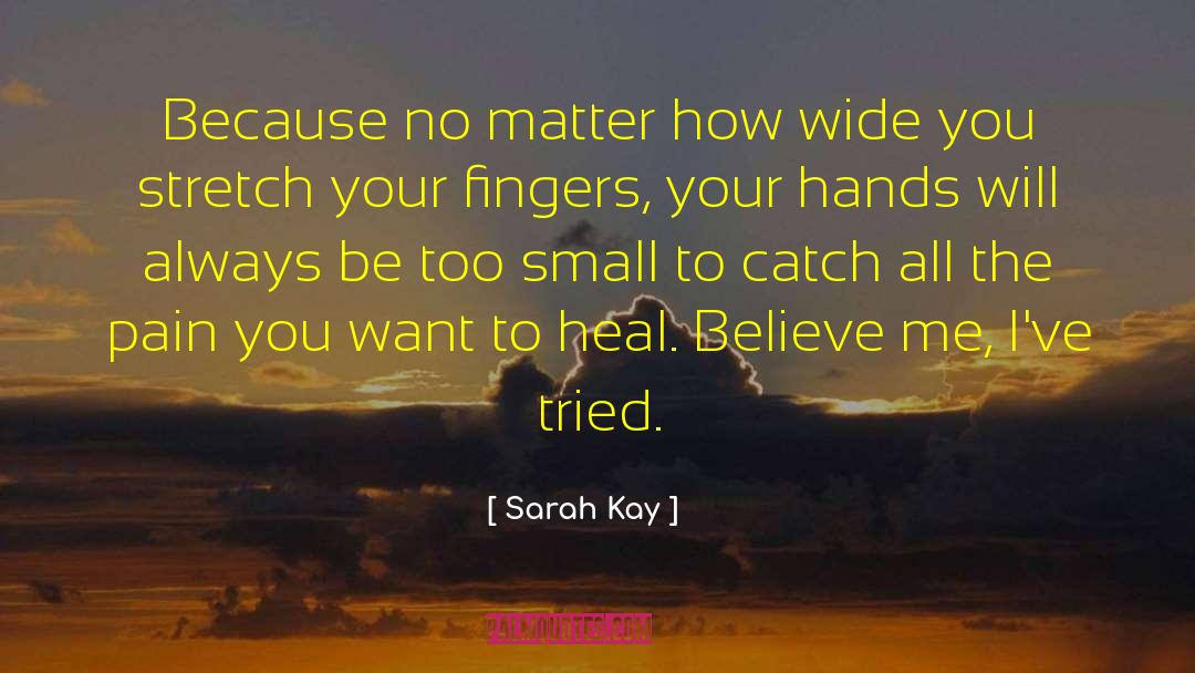 Sarah Kay Quotes: Because no matter how wide