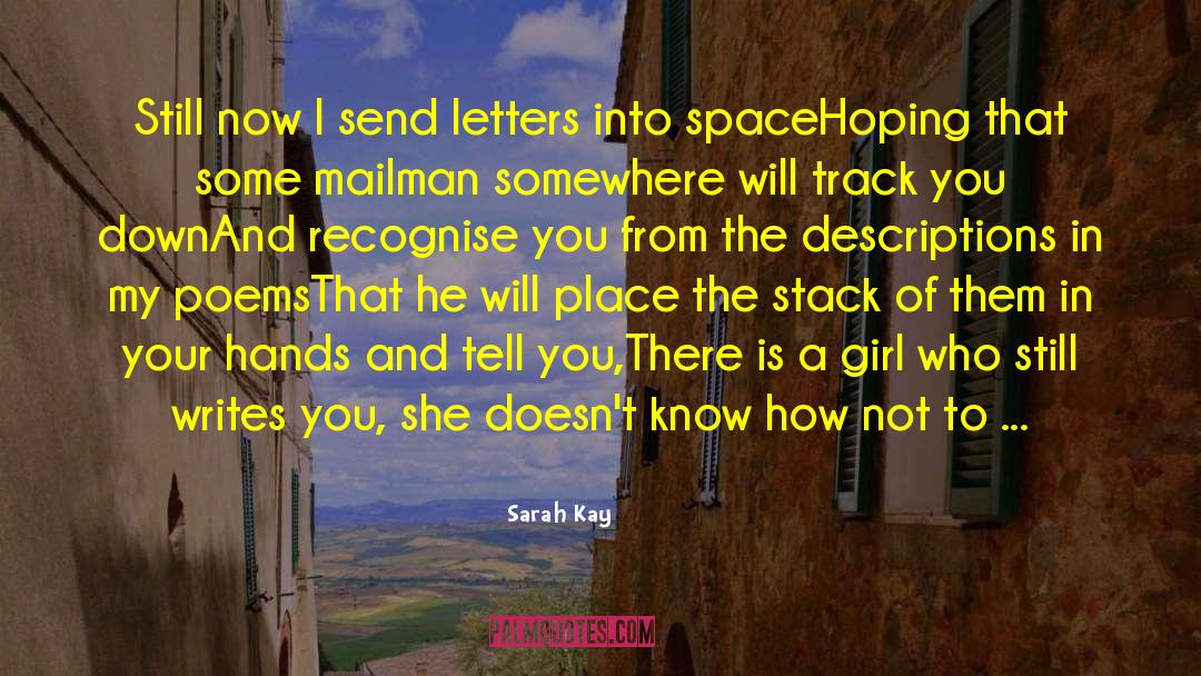 Sarah Kay Quotes: Still now I send letters