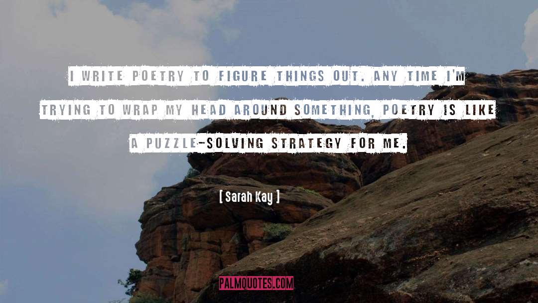 Sarah Kay Quotes: I write poetry to figure