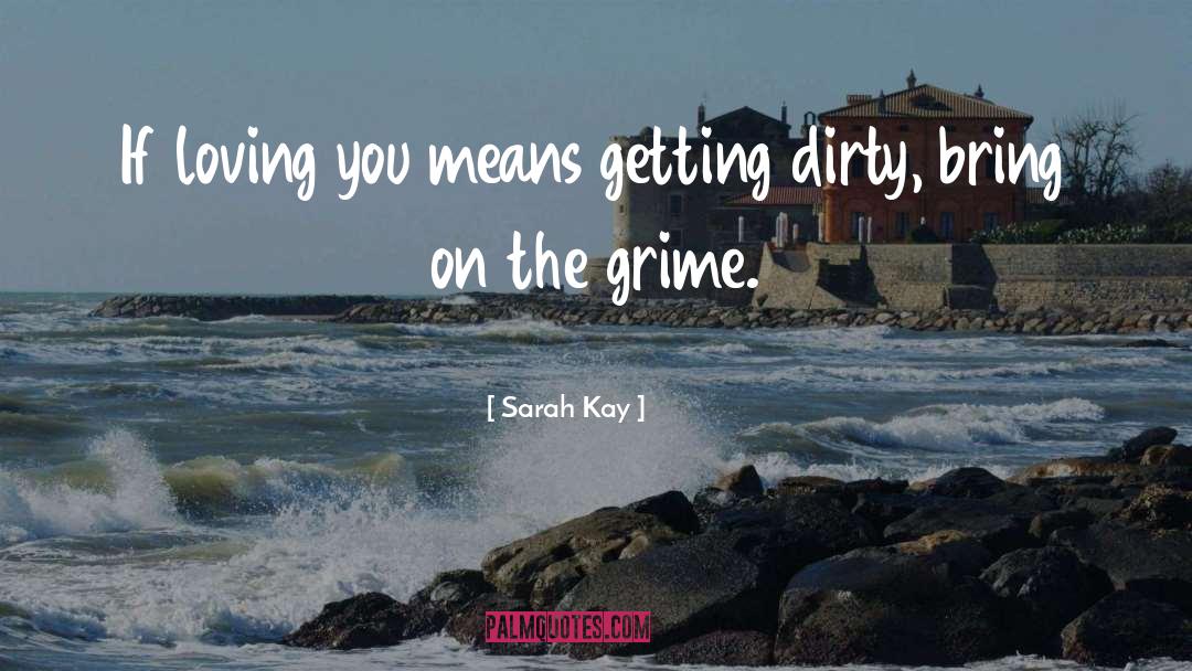 Sarah Kay Quotes: If loving you means getting
