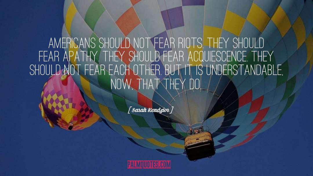 Sarah Kendzior Quotes: Americans should not fear riots.