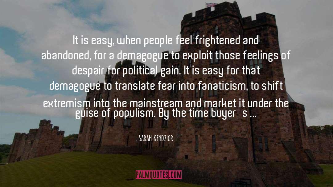 Sarah Kendzior Quotes: It is easy, when people