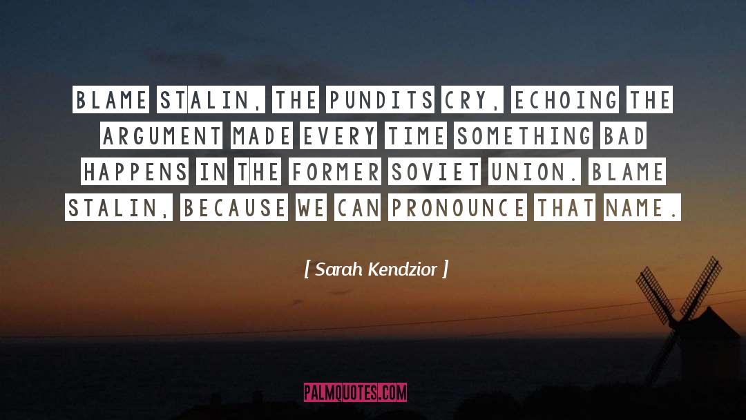 Sarah Kendzior Quotes: Blame Stalin, the pundits cry,