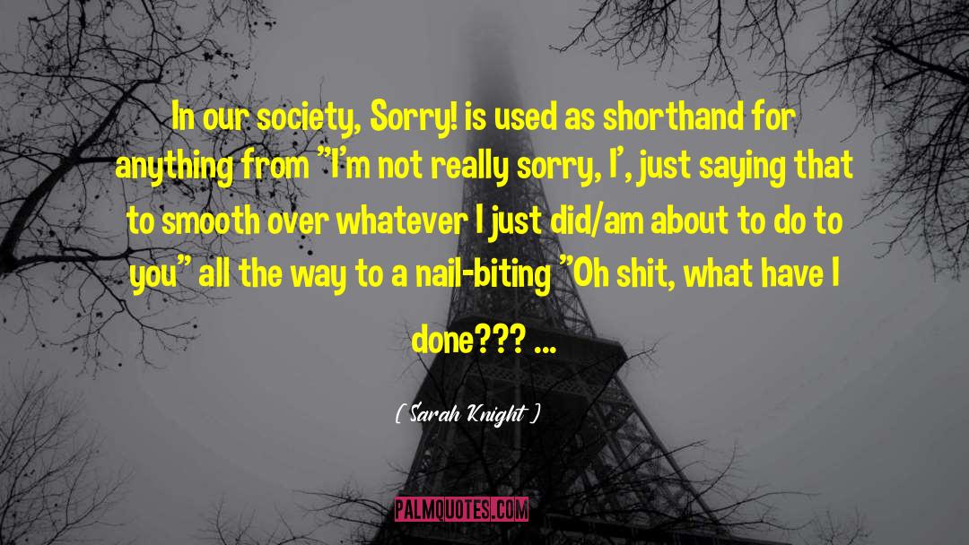 Sarah Knight Quotes: In our society, Sorry! is