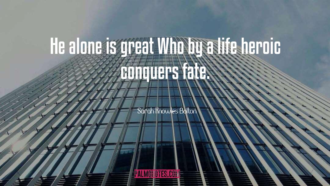 Sarah Knowles Bolton Quotes: He alone is great Who