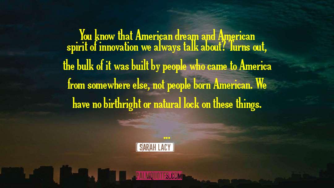 Sarah Lacy Quotes: You know that American dream