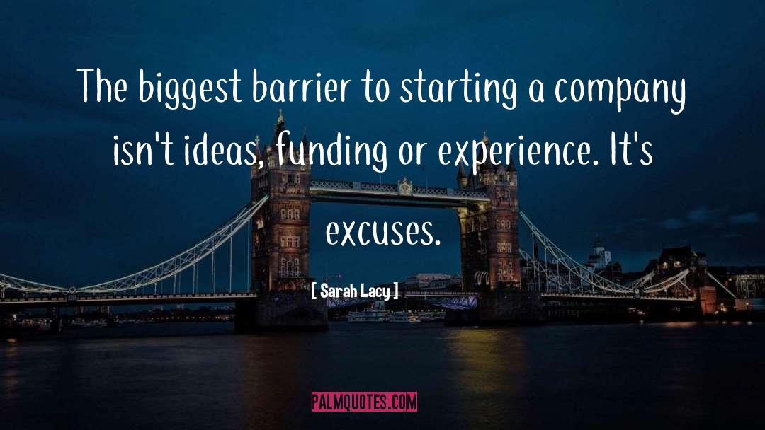 Sarah Lacy Quotes: The biggest barrier to starting