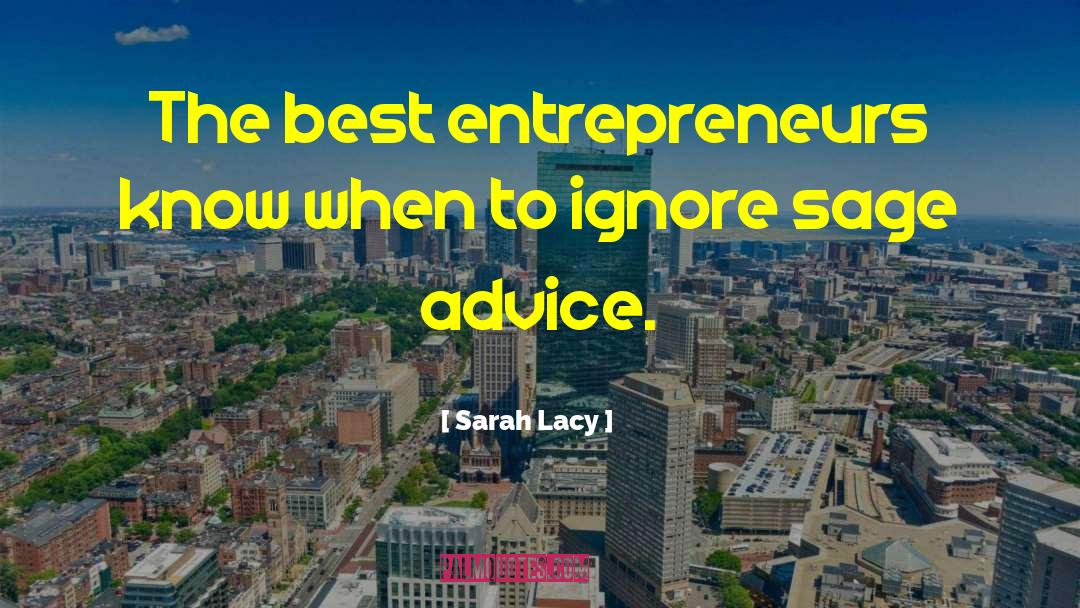 Sarah Lacy Quotes: The best entrepreneurs know when