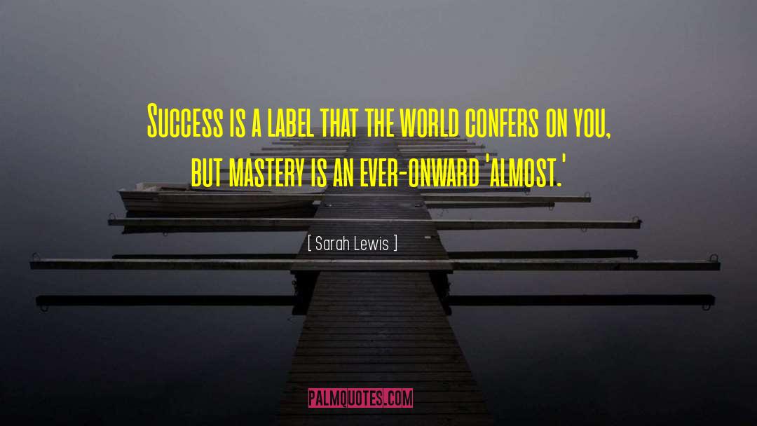 Sarah Lewis Quotes: Success is a label that