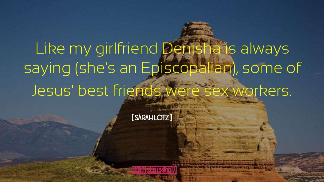 Sarah Lotz Quotes: Like my girlfriend Denisha is