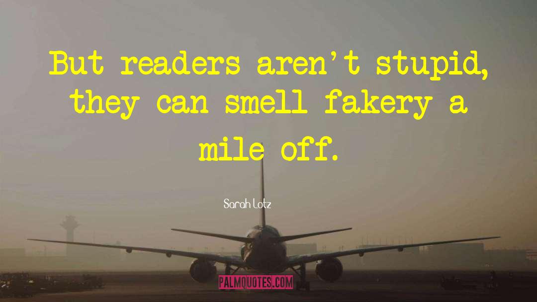Sarah Lotz Quotes: But readers aren't stupid, they
