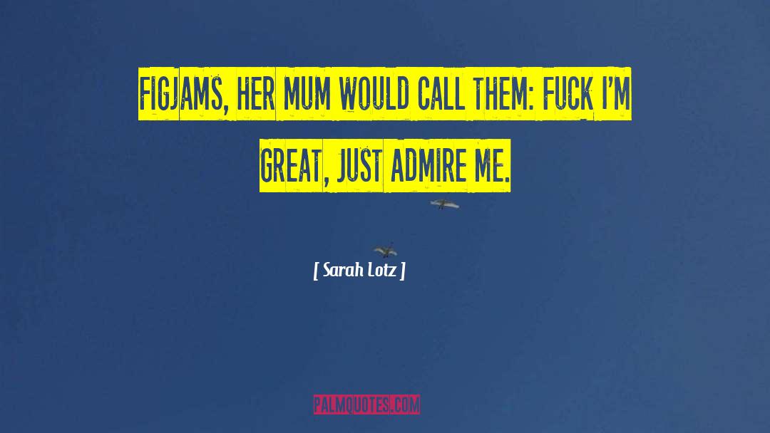 Sarah Lotz Quotes: Figjams, her mum would call