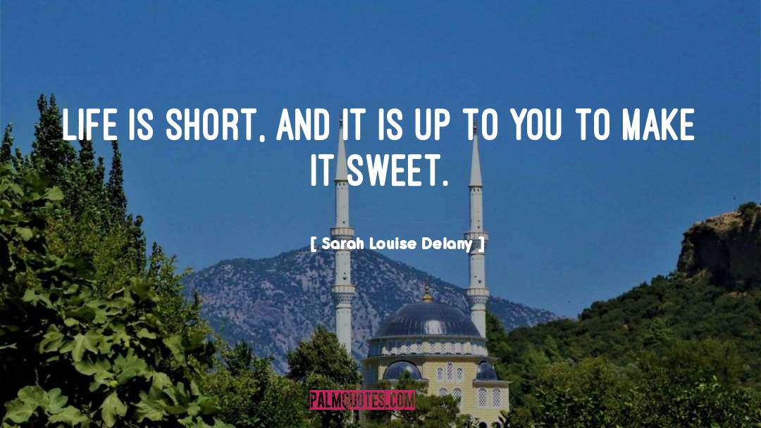 Sarah Louise Delany Quotes: Life is short, and it