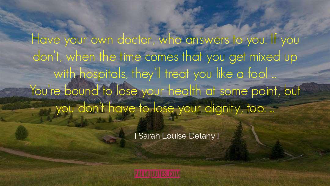 Sarah Louise Delany Quotes: Have your own doctor, who