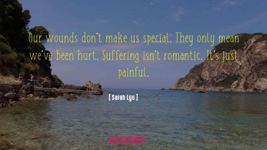 Sarah Lyu Quotes: Our wounds don't make us