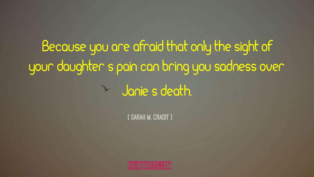 Sarah M. Cradit Quotes: Because you are afraid that