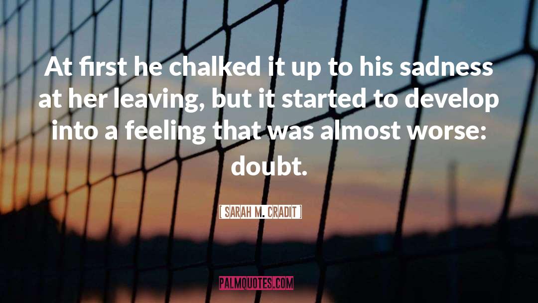 Sarah M. Cradit Quotes: At first he chalked it