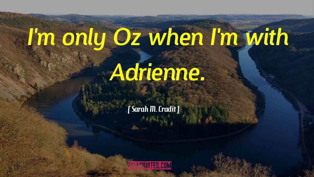 Sarah M. Cradit Quotes: I'm only Oz when I'm