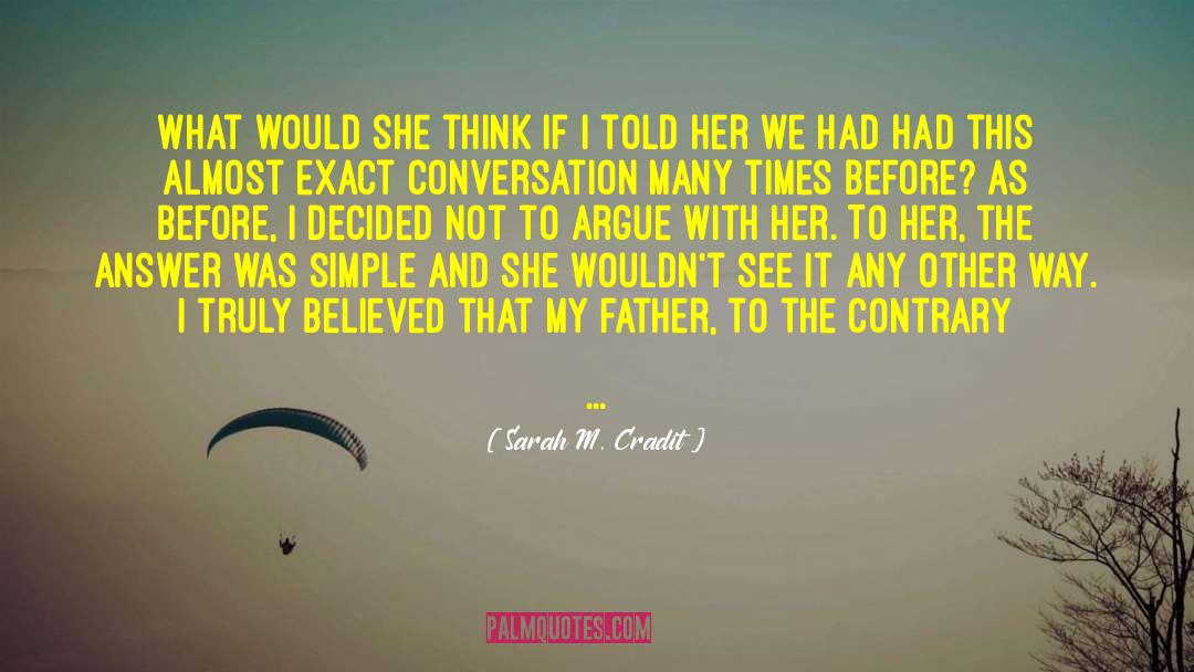 Sarah M. Cradit Quotes: What would she think if