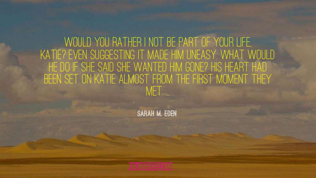 Sarah M. Eden Quotes: Would you rather I not