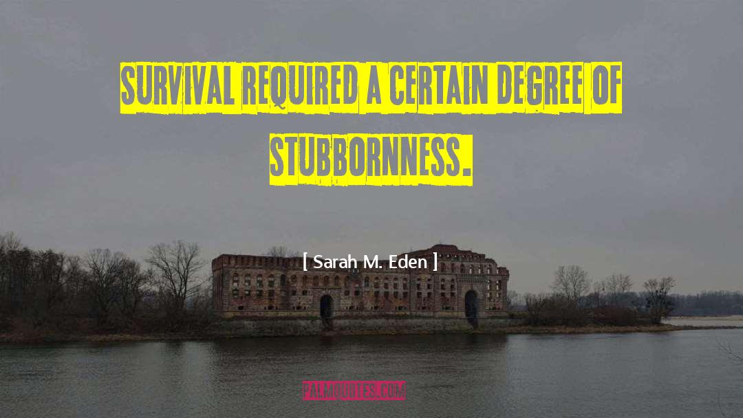Sarah M. Eden Quotes: Survival required a certain degree