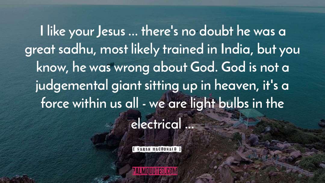 Sarah Macdonald Quotes: I like your Jesus ...