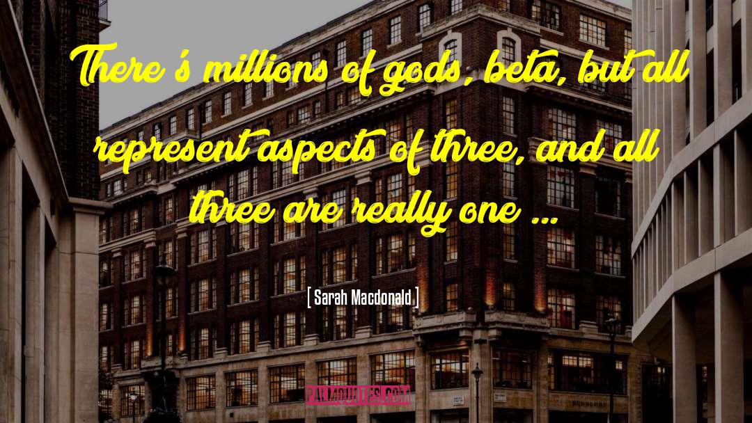 Sarah Macdonald Quotes: There's millions of gods, beta,