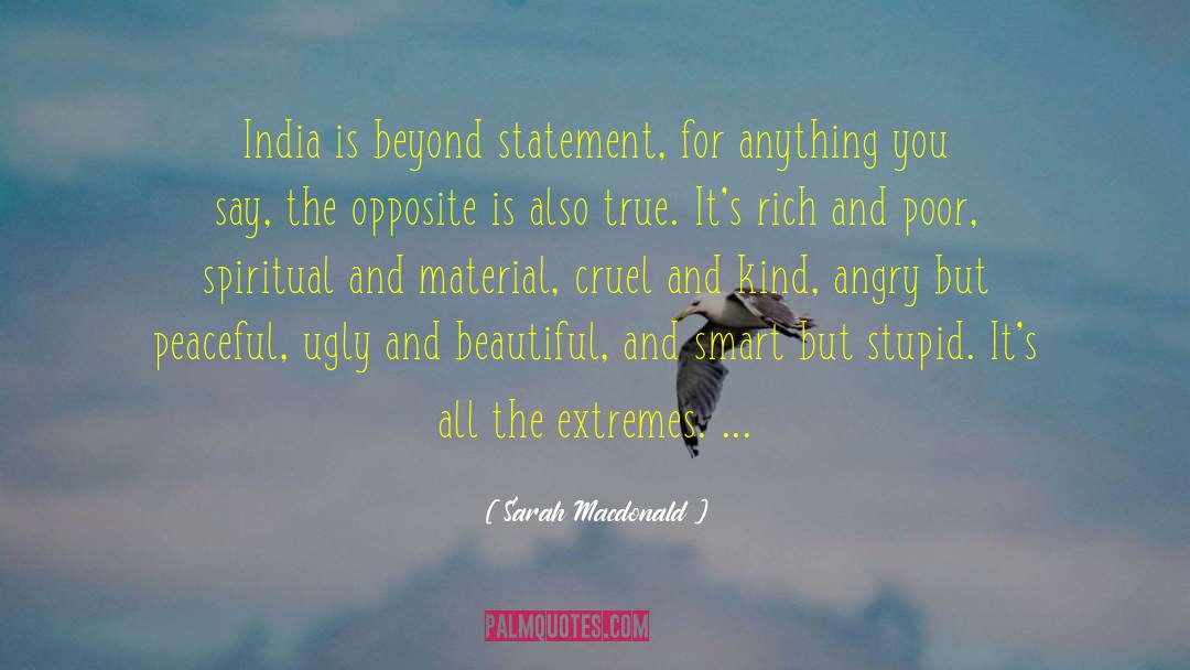 Sarah Macdonald Quotes: India is beyond statement, for