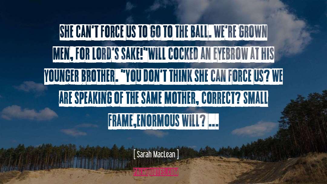 Sarah MacLean Quotes: She can't force us to