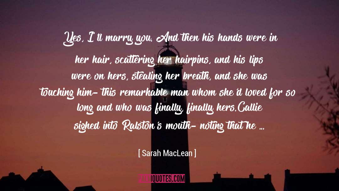 Sarah MacLean Quotes: Yes, I'll marry you.
