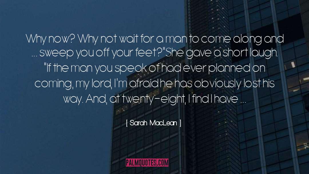 Sarah MacLean Quotes: Why now? Why not wait