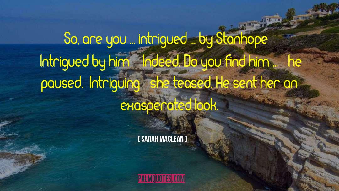 Sarah MacLean Quotes: So, are you ... intrigued