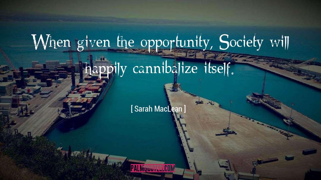 Sarah MacLean Quotes: When given the opportunity, Society