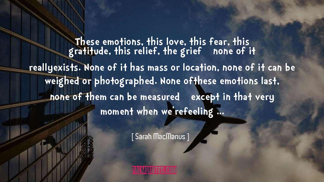 Sarah MacManus Quotes: These emotions, this love, this