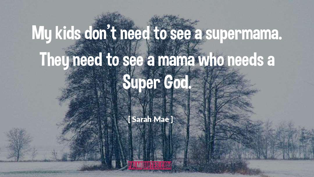 Sarah Mae Quotes: My kids don't need to