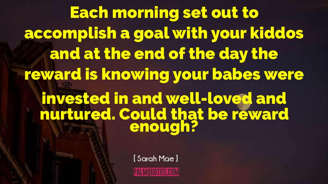 Sarah Mae Quotes: Each morning set out to