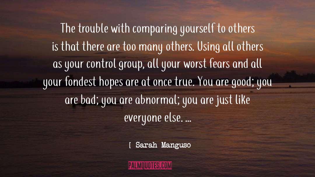 Sarah Manguso Quotes: The trouble with comparing yourself