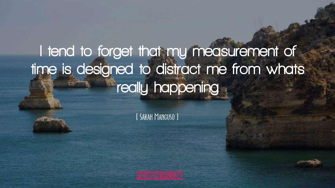 Sarah Manguso Quotes: I tend to forget that