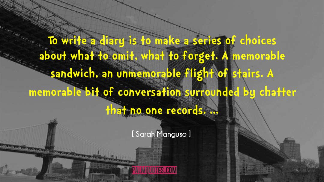 Sarah Manguso Quotes: To write a diary is