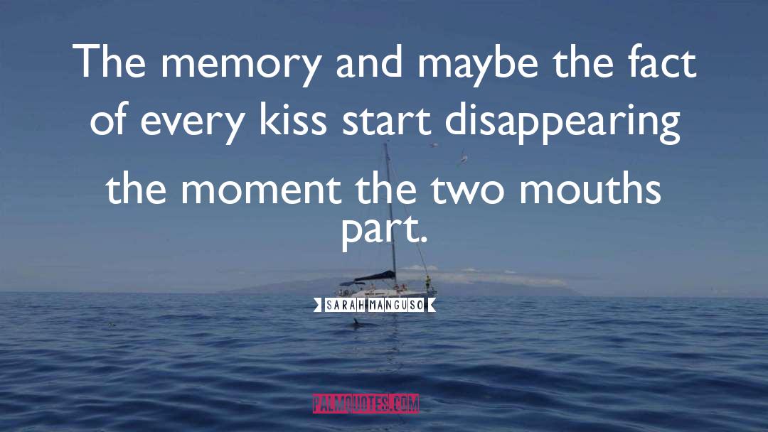 Sarah Manguso Quotes: The memory and maybe the