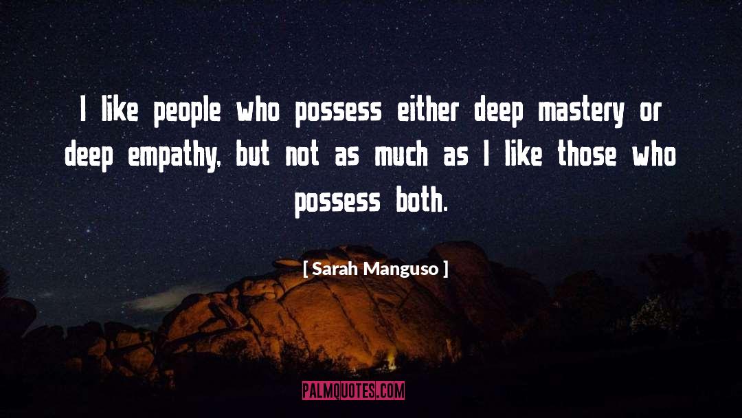 Sarah Manguso Quotes: I like people who possess